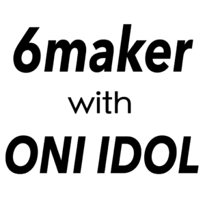 6maker with ONIIDOL